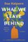 What We Leave Behind