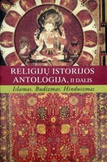 Religijų istorijos antologija, II dalis: Islamas. Hinduizmas. Budizmas