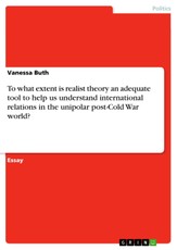 To what extent is realist theory an adequate tool to help us understand international relations in the unipolar post-Cold War world?