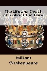 The Life and Death of Richard The Third