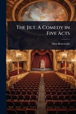 The Jilt. A Comedy in Five Acts