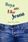 Boys Are Like Jeans