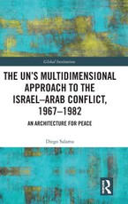 The UN's Multidimensional Approach to the Israel-Arab Conflict, 1967-1982