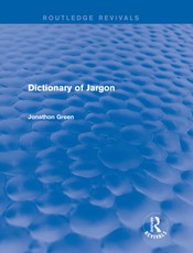 Green, J: Dictionary of Jargon (Routledge Revivals)