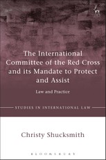 The International Committee of the Red Cross and its Mandate to Protect and Assist