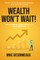 Wealth Won't Wait