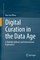 Digital Curation in the Data Age