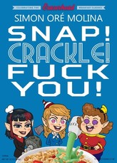 Snap! Crackle! Fuck You!