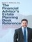 The Financial Advisor's Estate Planning Desk Reference: How to Deepen Your Relationships With Your Clients, Provide Even Better Service to Them, and Increase Their Whole Family's Loyalty Towards You