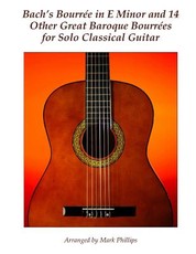 Bach's BourrÃ©e in E Minor and 14 Other Great Baroque BourrÃ©es for Solo Classical Guitar
