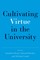 Cultivating Virtue in the University