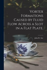 Vortex Formations Caused by Fluid Flow Across a Slot in a Flat Plate.