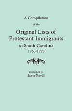 Compilation of the Original Lists of Protestant Immigrants to South Carolina, 1763-1773