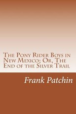The Pony Rider Boys in New Mexico; Or, The End of the Silver Trail