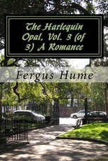 The Harlequin Opal, Vol. 3 (of 3) A Romance