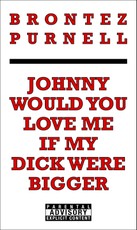 Johnny Would You Love Me If My Dick Were Bigger