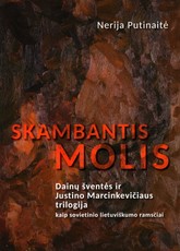 SKAMBANTIS MOLIS. Dainų šventės ir Justino Marcinkevičiaus trilogija kaip sovietinio lietuviškumo ramsčiai