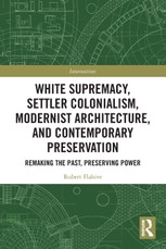 White Supremacy, Settler Colonialism, Modernist Architecture, and Contemporary Preservation