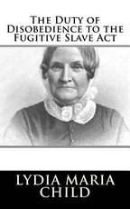 The Duty of Disobedience to the Fugitive Slave Act