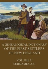 A genealogical dictionary of the first settlers of New England, Volume 1