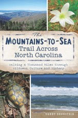 Mountains-to-Sea Trail Across North Carolina: Walking a Thousand Miles through Wildness, Culture and History