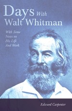 Days with Walt Whitman: With Some Notes on His Life and Work