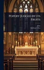 Popery Judged by its Fruits