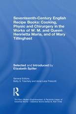 Seventeenth-Century English Recipe Books: Cooking, Physic and Chirurgery in the Works of  W.M. and Queen Henrietta Maria, and of Mary Tillinghast