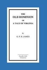 The Old Dominion or a Tale of Virginia