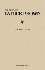 Father Brown (Complete Collection): 53 Murder Mysteries: The Scandal of Father Brown, The Donnington Affair & The Mask of Midas...