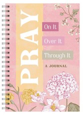 Pray on It, Pray Over It, Pray Through It