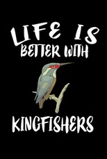 Life Is Better With Kingfishers