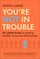 You're Not in Trouble