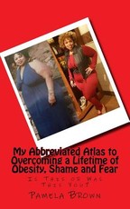 My Abbreviated Atlas to Overcoming a Lifetime of Obesity, Shame and Fear
