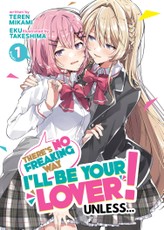 There's No Freaking Way I'll be Your Lover! Unless... (Light Novel) Vol. 1