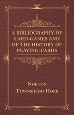 A Bibliography of Card-Games and of the History of Playing-Cards
