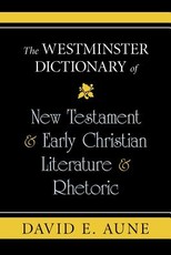 The Westminster Dictionary of New Testament & Early Christian Literature & Rhetoric