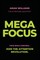 Mega Focus: Take Back Control. Join the Attention Revolution.