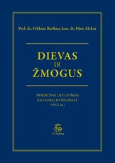 Dievas ir žmogus: tradicinis lietuviškas katalikų katekizmas (1953 m.)