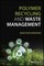 Polymer Recycling and Waste Management