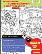 The Ultimate Juneteenth Activity Book For Kids & Young Scholars - ELA, U.S. History, and Art Freedom Day Activities for Kids Grades 2 to 6 - Black History