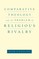 Comparative Theology and the Problem of Religious Rivalry