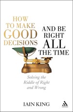How to Make Good Decisions and Be Right All the Time