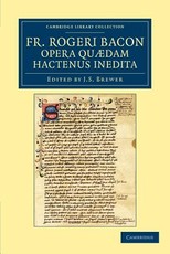 Fr. Rogeri Bacon Opera QuÃ¦dam Hactenus Inedita