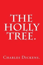 The Holly Tree by Charles Dickens.