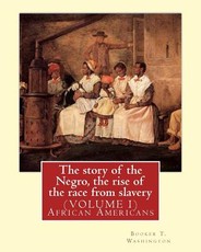 The story of the Negro, the rise of the race from slavery.By