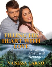 Filling His Heart With Love: A Pair of Historical Romances