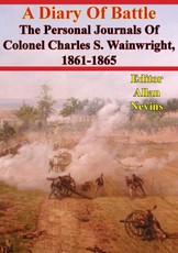 Diary Of Battle; The Personal Journals Of Colonel Charles S. Wainwright, 1861-1865