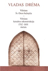 Vilniaus Šv. Onos bažnyčia. Vilniaus katedros rekonstrukcija 1782–1801 metais