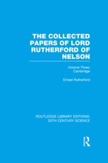 The Collected Papers of Lord Rutherford of Nelson